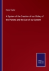 A System of the Creation of our Globe, of the Planets and the Sun of our System - Book