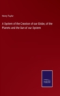 A System of the Creation of our Globe, of the Planets and the Sun of our System - Book