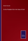 On the Probable Fall in the Value of Gold - Book
