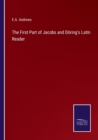 The First Part of Jacobs and Doering's Latin Reader - Book