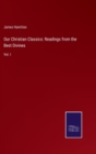 Our Christian Classics : Readings from the Best Divines: Vol. I - Book