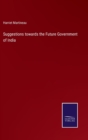 Suggestions towards the Future Government of India - Book