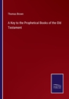 A Key to the Prophetical Books of the Old Testament - Book