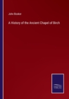 A History of the Ancient Chapel of Birch - Book