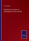 The Backwoods Preacher : An Autobiography of Peter Cartwright - Book