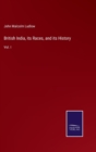 British India, its Races, and its History : Vol. I - Book