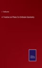 A Treatise on Plane Co-Ordinate Geometry - Book