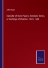 Calendar of State Papers, Domestic Series, of the Reign of Charles I. 1625, 1626 - Book
