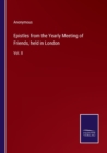 Epistles from the Yearly Meeting of Friends, held in London : Vol. II - Book