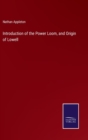 Introduction of the Power Loom, and Origin of Lowell - Book