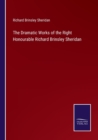 The Dramatic Works of the Right Honourable Richard Brinsley Sheridan - Book