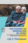 The Power of Minimalism in Aging-Embracing Simplicity for a Fulfilling Life : The Minimalist Lifestyle for Elderly: Pros, Cons, and Practical Tips - Book