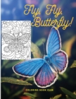 Fly, Fly, Butterfly : Gorgeous Coloring Book Featuring Adorable Butterflies - Book