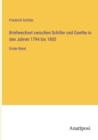 Briefwechsel zwischen Schiller und Goethe in den Jahren 1794 bis 1805 : Erster Band - Book
