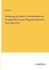 Sammlung der Gesetze, Verordnungen und Ausschreiben fur das Koenigreich Hannover, vom Jahre 1856 - Book