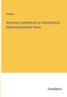 Illustrirtes Familienbuch zur Unterhaltung & Belehrung hauslicher Kreise - Book