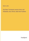 Das Neue Testament unseres Herrn und Heilandes Jesu Christi, nebst den Psalmen - Book