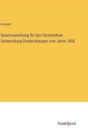 Gesetzsammlung fur das Furstenthum Schwarzburg-Sondershausen vom Jahre 1856 - Book