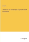 Adressbuch fur die koeniglich bayerische Stadt Schweinfurt - Book