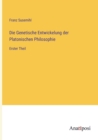Die Genetische Entwickelung der Platonischen Philosophie : Erster Theil - Book