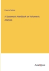 A Systematic Handbook on Volumetric Analysis - Book