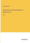 The Descent of Man and Selection in Relation to Sex : Vol. 1 - Book
