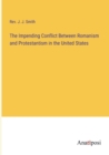 The Impending Conflict Between Romanism and Protestantism in the United States - Book