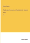 The descent of man, and selection in relation to sex : Vol. 1 - Book