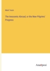 The Innocents Abroad, or the New Pilgrims' Progress - Book