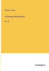 A History British Birds : Vol. 4 - Book