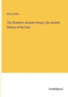 The Student's Ancient History, the Ancient History of the East - Book