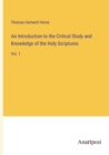 An Introduction to the Critical Study and Knowledge of the Holy Scriptures : Vol. 1 - Book