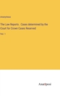 The Law Reports . Cases determined by the Court for Crown Cases Reserved : Vol. 1 - Book