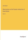 Observations on the Popular Antiqu'ties of Great Britain : Vol. III - Book