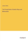 The Private Book of Useful Alloys and Memoranda - Book