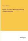 English into French. A Book of Practice in French Conversation - Book