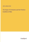 The Origin of Civilisation and the Primitive Condition of Man - Book