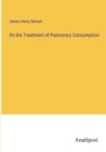 On the Treatment of Pulmonary Consumption - Book