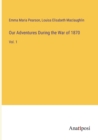 Our Adventures During the War of 1870 : Vol. 1 - Book