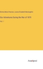 Our Adventures During the War of 1870 : Vol. 1 - Book