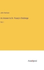 An Answer to Dr. Pusey's Challenge : Vol. I - Book