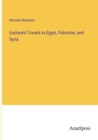 Eastward Travels in Egypt, Palestine, and Syria - Book