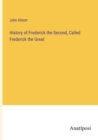 History of Frederick the Second, Called Frederick the Great - Book