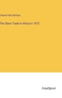 The Slave Trade in Africa in 1872 - Book