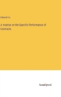 A treatise on the Specific Performance of Contracts - Book