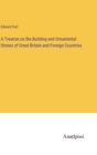 A Treatise on the Building and Ornamental Stones of Great Britain and Foreign Countries - Book