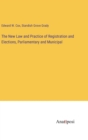 The New Law and Practice of Registration and Elections, Parliamentary and Municipal - Book