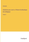 Analectes pour servir a l'Hitoire Ecclesiatique de la Belgique : Tome 5 - Book