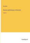 Oeuvres polemiques et diverses : Tome 3 - Book