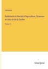 Bulletin de la Societe d'Agriculture, Sciences et Arts de de la Sarthe : Tome 11 - Book